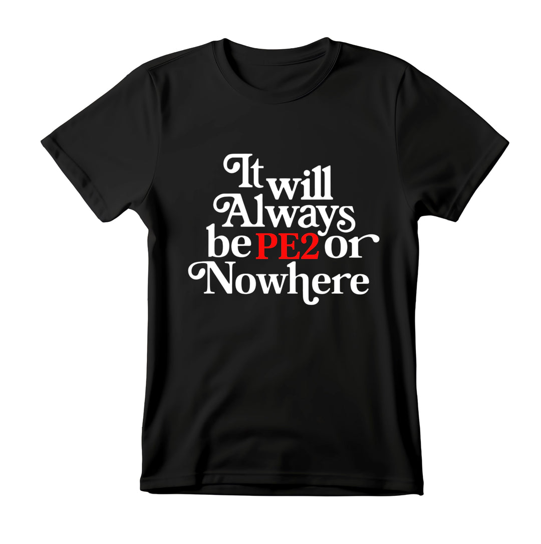 PE2 or Nowhere Tee